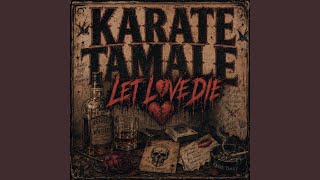Let Love Die - Karate Tamale