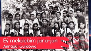 Annagul Gurdowa - Ey mekdebim jana-jan Resimi