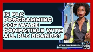 Is PLC Programming Software Compatible With All PLC Brands? | Electrical Engineering Essentials News