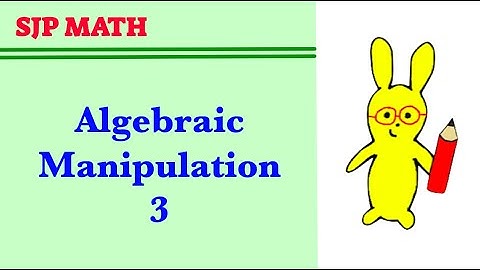 Algebraic manipulation 3