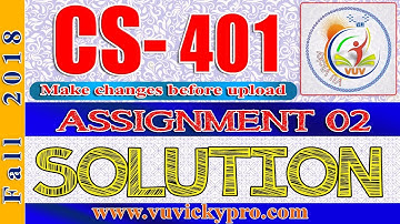 CS401 Assignment 2 Solution Fall 2018