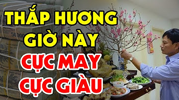 Thời Điểm THẮP HƯƠNG Để Kéo THẦN TÀI Về Nhà, Tiền Vàng Đầy Két, May Mắn Theo Đuổi Suốt Cả Năm