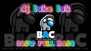 DJ LAKE LAKE VERSI SLOW FULL BASS