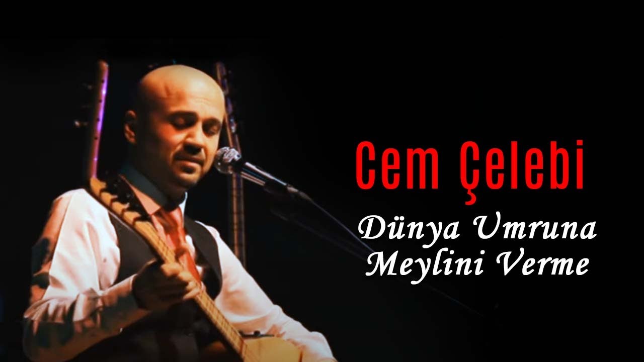Cem Çelebi - Dünya Umruna Meylini Verme