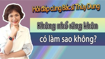 Q&A | Hỏi Đáp Cùng Bác Sĩ Thùy Dung : Không nhổ răng khôn, có làm sao không thưa bác sĩ?