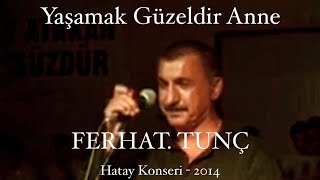 Ferhat Tunç - Yaşamak Güzeldir Anne - Hatay 2014 Resimi