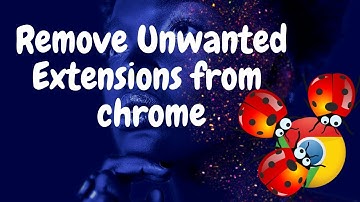 How to remove unwanted chrome extensions
