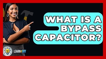 What Is A Bypass Capacitor? - LearnToDIY360.com