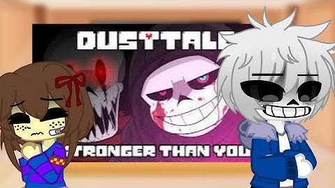 UnderTale! React to -{DustTale! Stronger Than You}-