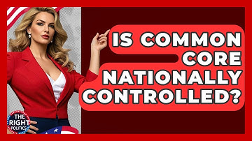 Is Common Core Nationally Controlled? - The Right Politics