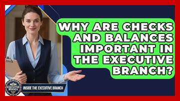 Why Are Checks and Balances Important in the Executive Branch? - Inside the Executive Branch