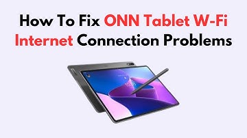 How To Fix ONN Tablet W-Fi Internet Connection Problems
