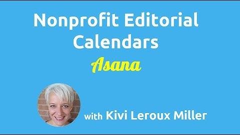 Editorial Calendars for Nonprofits: Using Asana