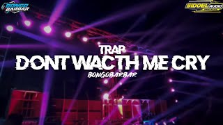 Download lagu Trap Don't Wacth Me Cry | Bass Ulem Horeg (Bongobarbar)