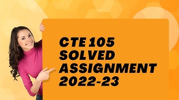 CTE 105 SOLVED ASSIGNMENT 2022-23