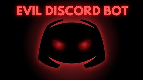 The Most Evil Discord Bot...