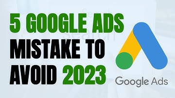 The Truth Behind Google Ads: 5 Mistakes You Should Never Make