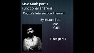 Msc Math Part 1 functional anaysis Cantor intersection theorem video part 3