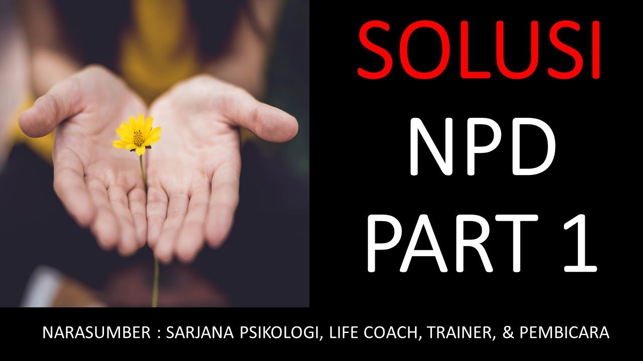 SOLUSI NPD PART 1 | PENDAPAT SEORANG SARJANA PSIKOLOGI, LIFECOACH, TRAINER & PEMBICARA