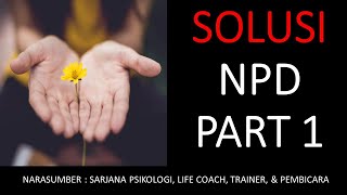 SOLUSI NPD PART 1 | PENDAPAT SEORANG SARJANA PSIKOLOGI, LIFECOACH, TRAINER & PEMBICARA