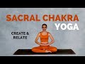 Yoga for the SACRAL CHAKRA - 15 Minutes to Create & Relate for the Second Chakra