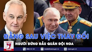 Đằng sau việc thay đổi người đứng đầu quân đội Nga - Thế giới hôm nay - VNews