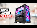 Top 5 Best Gaming PC Cases of (2023)