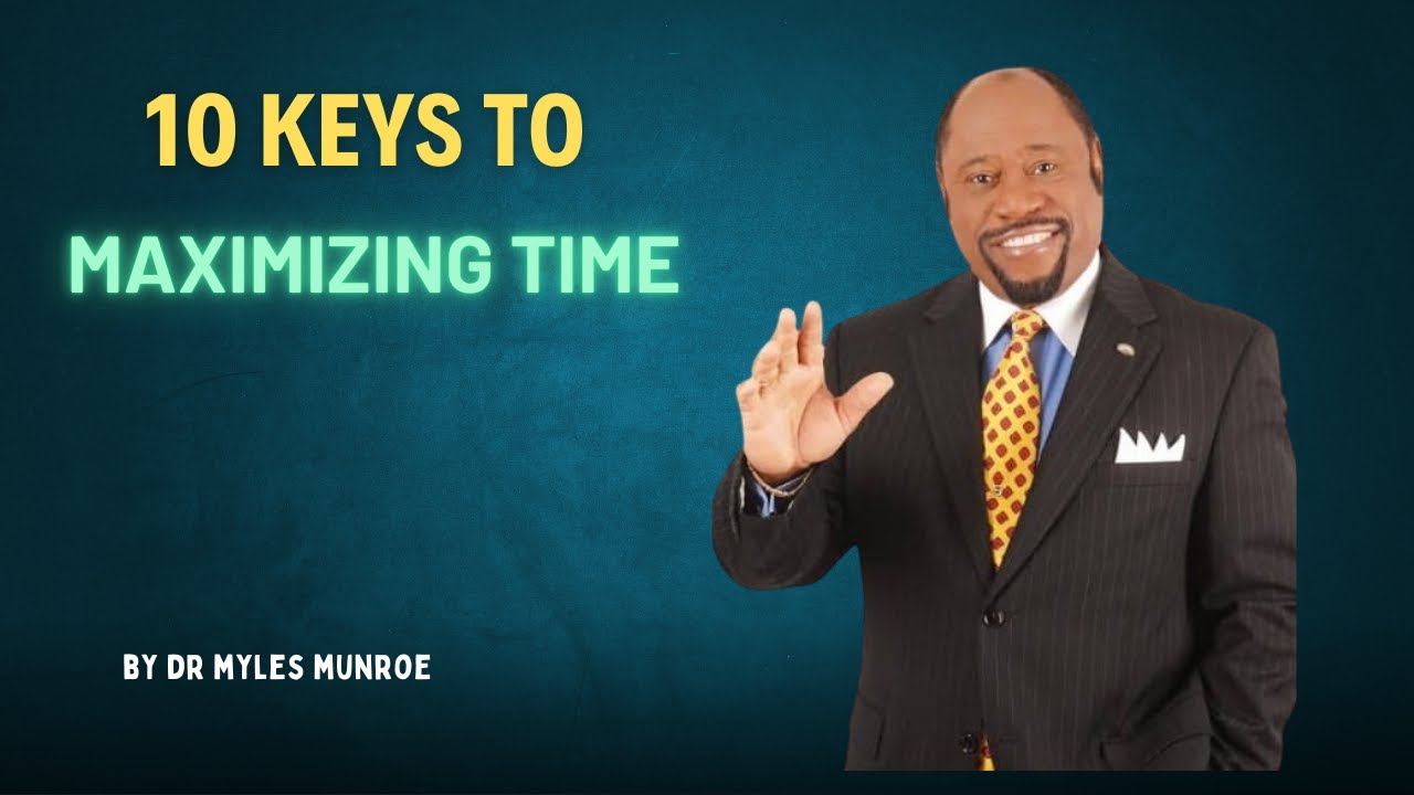 | 10 KEYS To Maximizing Time | || BY DR. MYLES MUNROE ||  