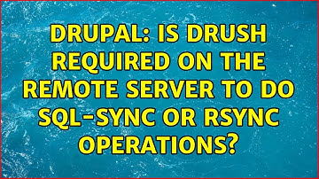 Drupal: Is drush required on the remote server to do sql-sync or rsync operations?