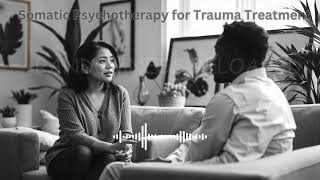 Unlocking Healing: Somatic Psychotherapy for Trauma Recovery