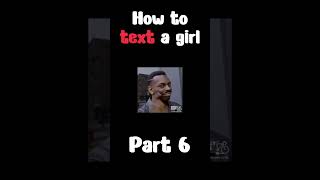 How To Text A Girl pt.6