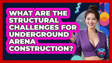 What Are The Structural Challenges For Underground Arena Construction? - Where the Fans Roar
