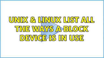 Unix & Linux: List all the ways a block device is in use (2 Solutions!!)