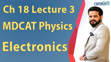 MDCAT Physics - Unit 18, Electronics Lecture Series - MDCAT Physics