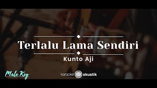 Terlalu Lama Sendiri – Kunto Aji KARAOKE AKUSTIK - MALE KEY