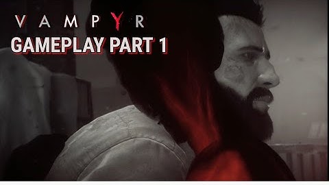 Vampyr Walkthrough Gameplay Part 1 - Intro