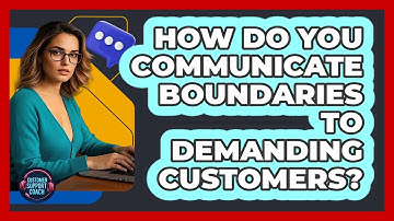 How Do You Communicate Boundaries To Demanding Customers?