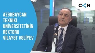 Azərbaycan Texniki Universitetinin rektoru Vilayət Vəliyev CVN TV-də canlı yayımdadır
