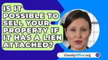 Is It Possible To Sell Your Property If It Has A Lien Attached? - CountyOffice.org