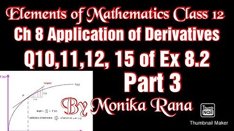 CH-8 Applications of derivatives(PART-3) Elements of Mathematics,Class-12(CBSE) Q10,11,12,15 of 8.2