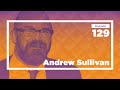 Andrew Sullivan on Braving New Intellectual Journeys (full) | Conversations with Tyler