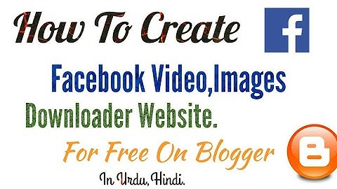 How To Create Facebook Video And Image Downloader Website On Blogger In Urdu,Hindi