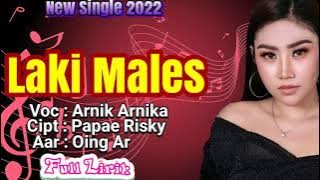 New Single 2022 •• Laki Males || Voc:Arnik Arnika (full Lirik ) Versi Panggung