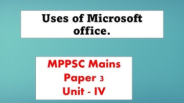 Uses of Microsoft office MPPSC Mains Paper 3Unit - IV MPPSC 2022