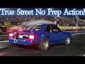 True Street No Prep Action!