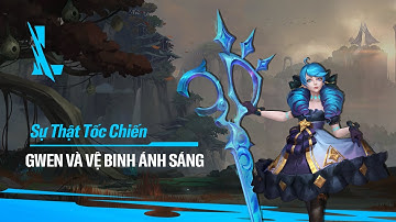 GWEN VÀ VỆ BINH ÁNH SÁNG | SỰ THẬT TỐC CHIẾN #2