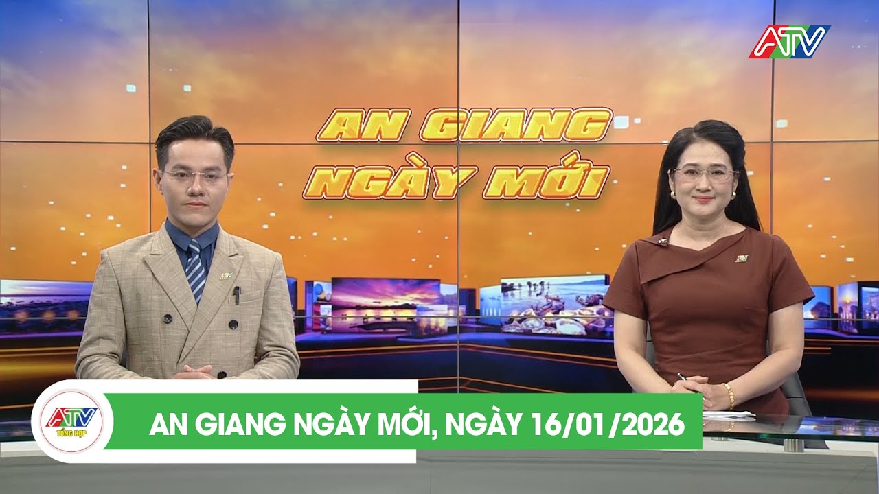 AN GIANG NGÀY MỚI, NGÀY 16/01/2026 | ATV TỔNG HỢP