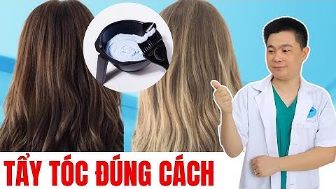 Nên Để Thuốc Tẩy Trên Tóc Bao Lâu? Cách Tẩy & Nhuộm Tóc Tại Nhà Đúng Cách! Bác Sĩ Chiều