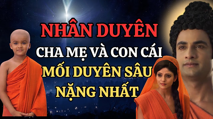 Nhân Duyên Cha Mẹ Và Con Cái - Mối Duyên Sâu Nặng Nhất Ai Cũng Phải Hiểu (Nên Nghe)