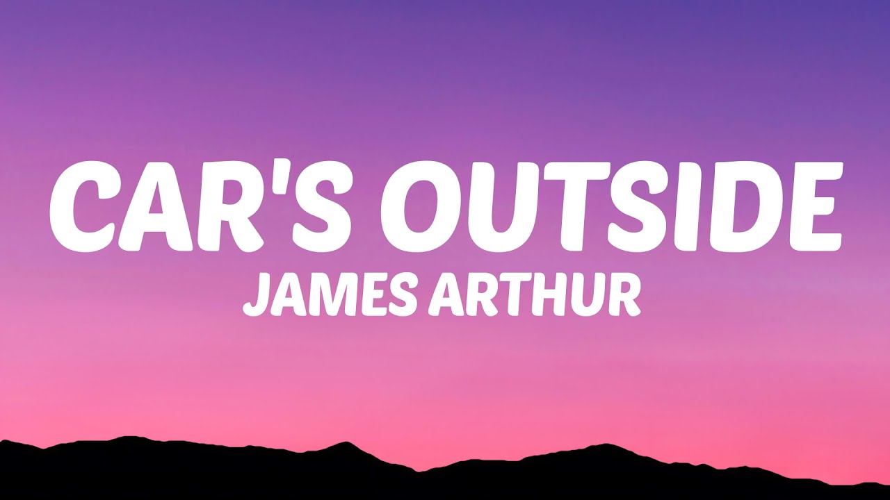 James Arthur Car's Outside (Lyrics) YouTube Music
